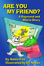 ''Are You My Friend?'' by Annie Fox, Illustrated by Eli Noyes